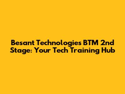 Besant Technologies BTM 2nd Stage: Your Tech Training Hub
