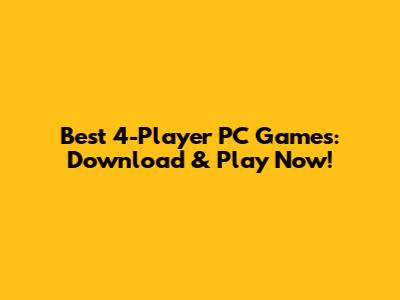 Best 4-Player PC Games: Download & Play Now!