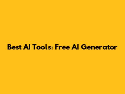 Best AI Tools: Free AI Generator