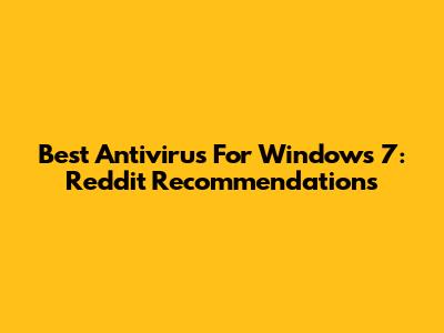Best Antivirus For Windows 7: Reddit Recommendations