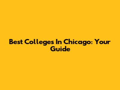 Best Colleges In Chicago: Your Guide