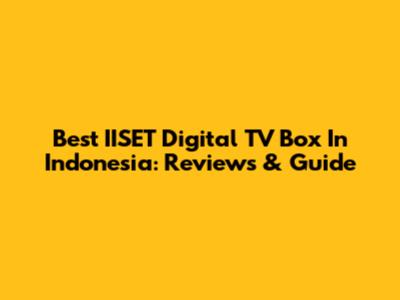 Best IISET Digital TV Box In Indonesia: Reviews & Guide