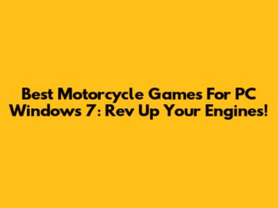 Best Motorcycle Games For PC Windows 7: Rev Up Your Engines!