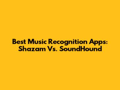 Best Music Recognition Apps: Shazam Vs. SoundHound