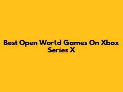 Best Open World Games On Xbox Series X