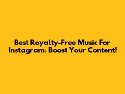 Best Royalty-Free Music For Instagram: Boost Your Content!