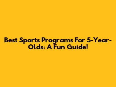 Best Sports Programs For 5-Year-Olds: A Fun Guide!