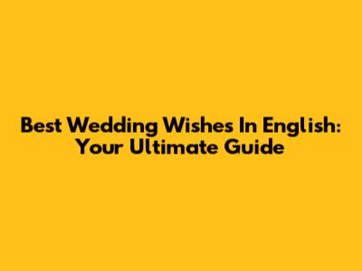 Best Wedding Wishes In English: Your Ultimate Guide
