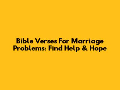 Bible Verses For Marriage Problems: Find Help & Hope
