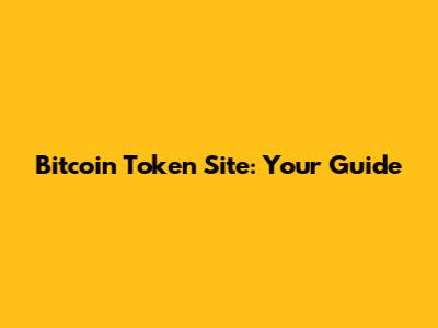 Bitcoin Token Site: Your Guide
