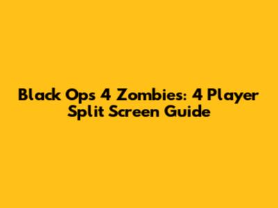 Black Ops 4 Zombies: 4 Player Split Screen Guide