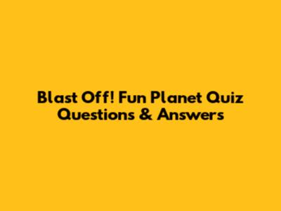 Blast Off! Fun Planet Quiz Questions & Answers