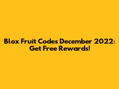 Blox Fruit Codes December 2022: Get Free Rewards!
