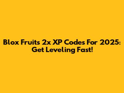 Blox Fruits 2x XP Codes For 2025: Get Leveling Fast!