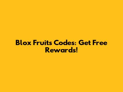 Blox Fruits Codes: Get Free Rewards!