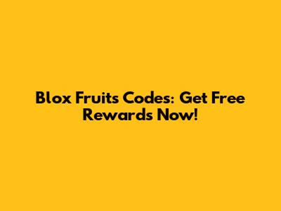 Blox Fruits Codes: Get Free Rewards Now!