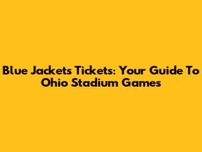 Blue Jackets Tickets: Your Guide To Ohio Stadium Games