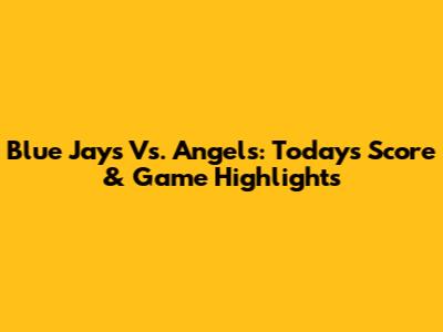 Blue Jays Vs. Angels: Today's Score & Game Highlights