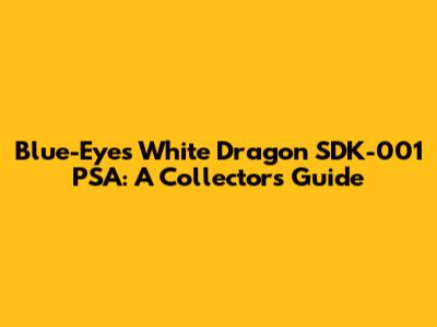 Blue-Eyes White Dragon SDK-001 PSA: A Collector's Guide