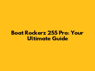 Boat Rockerz 255 Pro: Your Ultimate Guide