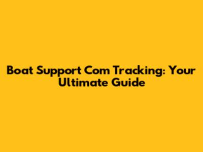Boat Support Com Tracking: Your Ultimate Guide