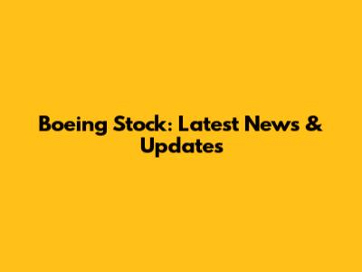 Boeing Stock: Latest News & Updates