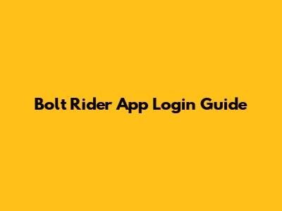 Bolt Rider App Login Guide