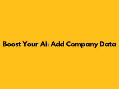 Boost Your AI: Add Company Data