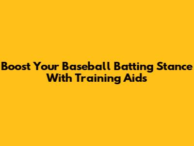Boost Your Baseball Batting Stance With Training Aids