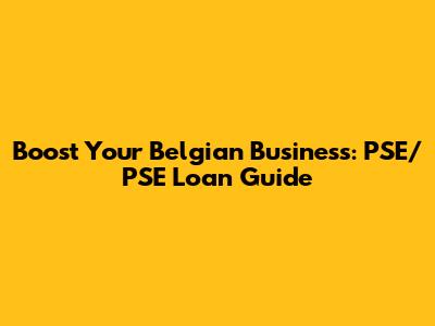 Boost Your Belgian Business: PSE/PSE Loan Guide