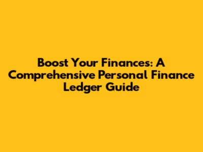 Boost Your Finances: A Comprehensive Personal Finance Ledger Guide