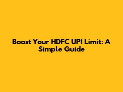 Boost Your HDFC UPI Limit: A Simple Guide