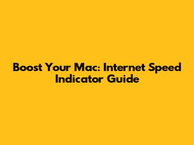 Boost Your Mac: Internet Speed Indicator Guide