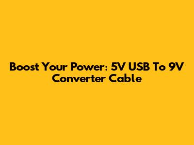 Boost Your Power: 5V USB To 9V Converter Cable
