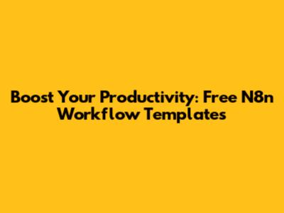 Boost Your Productivity: Free N8n Workflow Templates