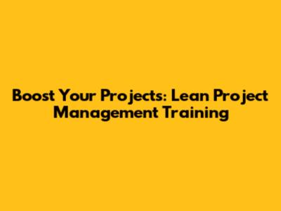 Boost Your Projects: Lean Project Management Training