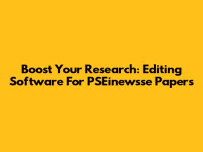 Boost Your Research: Editing Software For PSEinewsse Papers