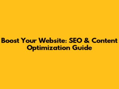 Boost Your Website: SEO & Content Optimization Guide