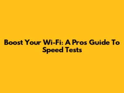 Boost Your Wi-Fi: A Pro's Guide To Speed Tests