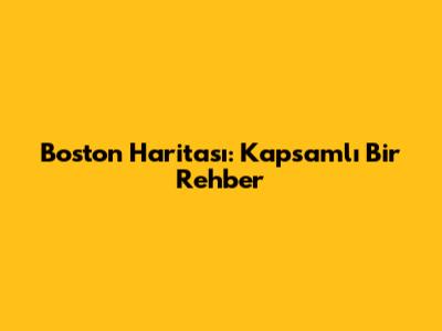 Boston Haritası: Kapsamlı Bir Rehber