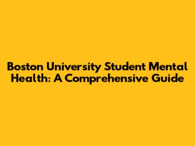 Boston University Student Mental Health: A Comprehensive Guide