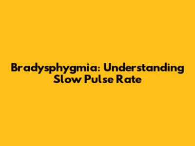 Bradysphygmia: Understanding Slow Pulse Rate