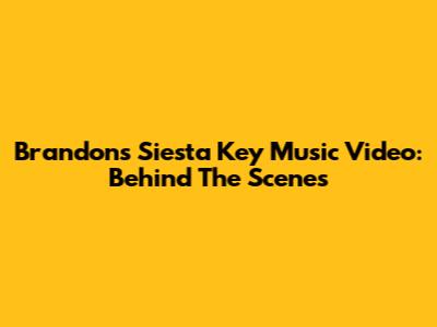 Brandon's Siesta Key Music Video: Behind The Scenes