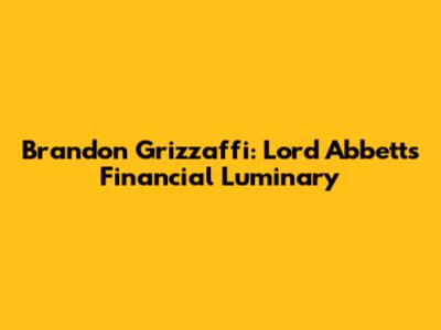 Brandon Grizzaffi: Lord Abbett's Financial Luminary