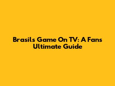 Brasil's Game On TV: A Fan's Ultimate Guide