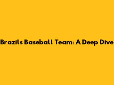 Brazil's Baseball Team: A Deep Dive