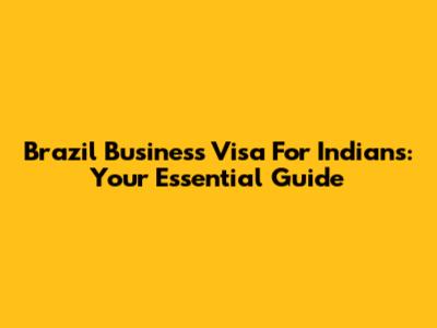 Brazil Business Visa For Indians: Your Essential Guide