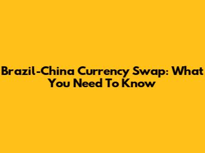 Brazil-China Currency Swap: What You Need To Know