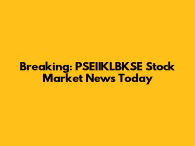 Breaking: PSEIIKLBKSE Stock Market News Today
