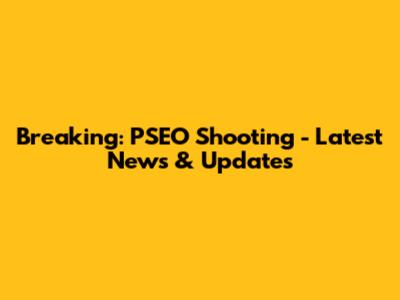 Breaking: PSEO Shooting - Latest News & Updates